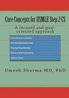 Core Concepts for USMLE STEP 2 CS: A focused and goal-oriented approach 1453608044 Book Cover