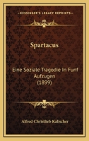 Spartacus: Eine Soziale Tragodie In Funf Aufzugen (1899) 1167046323 Book Cover