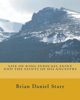 Life of King Judicael Saint and the Saints of His Ancestry 1495334635 Book Cover