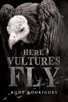 Here Vultures Fly 1684099803 Book Cover