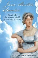 Jane Austen Speaks: About Life, the Modern World, & Heavenly Pursuits 0692639950 Book Cover