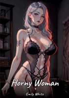 Horny Woman. 4: Sexy Erotic Stories for Adults Illustrated with Hentai Pictures - Naked Illustrations 3384426061 Book Cover