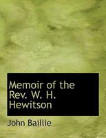 Memoir of the Rev. W. H. Hewitson, Late Minister of the Free Church of Scotland .. 0530416522 Book Cover