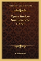 Opere Storico-Numismatiche (1870) 116100808X Book Cover
