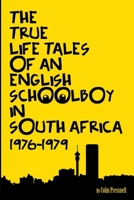 The True Life Tales of an English Schoolboy in South Africa 1976 - 1979 B0875ZJN8L Book Cover