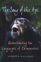 The Song of the Ape: Understanding the Languages of Chimpanzees 0312563116 Book Cover