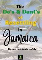 The Do's & Don'ts of Resettling in Jamaica: Tips on how to do so safely 1387753436 Book Cover