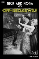 Nick and Nora Go Off-Broadway: A play by Bambi Everson 1737541165 Book Cover