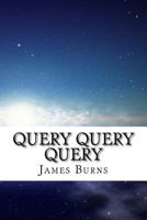 Query Query Query (The Poetry of James Burns) (Volume 27) 1717421989 Book Cover