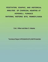 Vegetation, Edaphic, and Historical Analysis of Charcoal Hearths at Hopewell Furnace National Historical Site, Pennsylvania 1492214329 Book Cover