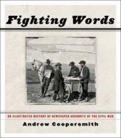 Fighting Words: An Illustrated History of Newspaper Accounts of the Civil War 1565847962 Book Cover