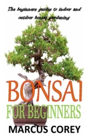 BONSAI FOR BEGINNERS: The beginners guides to indoor and outdoor bonsai gardening B08N3X4PLK Book Cover