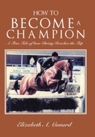 How to Become a Champion: A True Tale of How Christy Reaches the Top 1669804232 Book Cover
