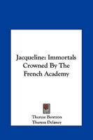 Jacqueline: Immortals Crowned By The French Academy 1162667397 Book Cover