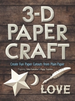 3-D Papercraft: Create Fun Paper Cutouts from Plain Paper 0486842762 Book Cover