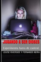 Jugando a Ser Dioses: Experimento Fuera de Control. 1720148090 Book Cover