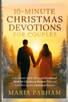 10-Minute Christmas Devotions for Couples: A 10-Minute Daily Christian Devotional Book for Couples to Deepen Faith and Love During the Christmas Season B0FTZFHSR6 Book Cover