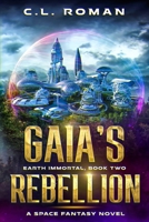 Gaia's Rebellion: An Earth Immortal Space Opera B08BQLR6R2 Book Cover