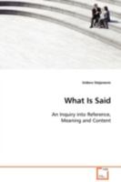 What Is Said: An Inquiry into Reference, Meaning and Content 3639100735 Book Cover