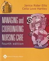 Managing and Coordinating Nursing Care 0781774101 Book Cover