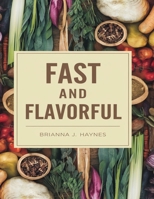 Fast and Flavorful: Instant Pot Recipes for Every Meal of the Day B0DQ5WZZHX Book Cover