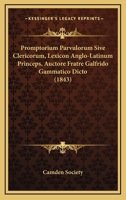 Promptorium Parvulorum Sive Clericorum, Lexicon Anglo-Latinum Princeps, Auctore Fratre Galfrido Gammatico Dicto (1843) 1164097768 Book Cover