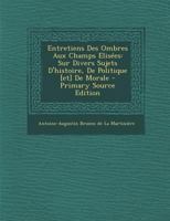 Entretiens Des Ombres Aux Champs Elisées: Sur Divers Sujets D'histoire, De Politique [et] De Morale 0274695979 Book Cover