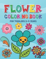 Flower Coloring Book for Toddlers 2-4 Years: Beautiful Spring Flowers Coloring Pages for Kids Ages 1-4 and 4-8 - Toddlers Coloring Book for Gift B0915RP38T Book Cover