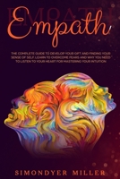 Empath: The Complete Guide to Develop Your Gift and Finding Your Sense of Self Learn to Overcome Fears and Why you NEED to Listen to Your Heart for Mastering Your Intuition 1700520393 Book Cover