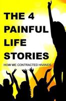 The 4 Painful Life Stories: How We Contracted Hiv/Aids 1790507588 Book Cover