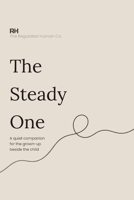 The Steady One: A quiet companion for the grown-up beside the child 1911837052 Book Cover