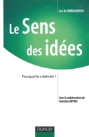 Le Sens des idées - Pourquoi la créativité ?: Pourquoi la créativité ? 2100484931 Book Cover