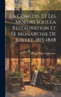 La comédie et les moeurs sous la Restauration et le monarchie de juillet, 1815-1848 1021464163 Book Cover