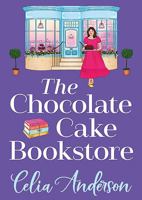 The Chocolate Cake Bookstore: A deliciously heartwarming romance from Celia Anderson 183678211X Book Cover
