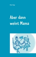 Aber dann weint Mama 3752670584 Book Cover