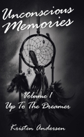 Unconscious Memories Volume 1 : Up to the Dreamer 1982244445 Book Cover