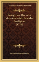 Panegyrico, Que A La Vida Admirable, Santidad Prodigiosa (1726) 1120016037 Book Cover