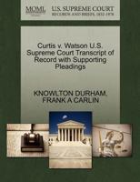 Curtis v. Watson U.S. Supreme Court Transcript of Record with Supporting Pleadings 1270299921 Book Cover