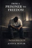 From a Prisoner to Freedom: The Prison Before the Cell 1972385429 Book Cover