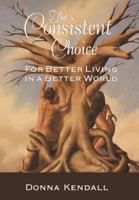The Consistent Choice: For Better Living in a Better World 1452560145 Book Cover