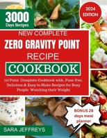 NEW COMPLETE ZERO GRAVITY POINT RECIPE COOKBOOK 2024: (0) Point Complete Cookbook with, Fuss-free, Delicious & Easy to make Recipes for busy people Watching their Weight B0CR86TPT2 Book Cover