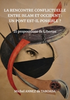 La rencontre conflictuelle entre islam et Occident: Un pont est-il possible ?: 21 propositions de Libertas 952340816X Book Cover