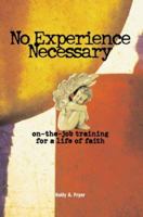 No Experience Necessary: On-The-Job Training for a Life of Faith 0806640421 Book Cover