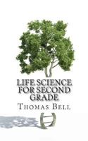 Life Science for Second Grade: (second Grade Science Lesson, Activities, Discussion Questions and Quizzes) 1500659053 Book Cover