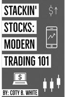 Stackin' Stocks: Modern Trading 101 1798892650 Book Cover