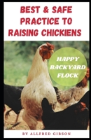 BEST & SAFE PRACTICE TO RAISING CHICKENS - Happy Backyard Flock B08CP9DLCX Book Cover