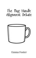 The Mug Handle Alignment Debate 9908017136 Book Cover