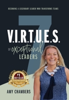 7 V.I.R.T.U.E.S. of Exceptional Leaders B0BVFYZJQJ Book Cover