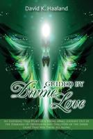 Guided by Divine Love: An Inspiring True Story of a Young Man's Journey Out of the Darkness of Oppression and Discovery of the Inner Light Th 0989476510 Book Cover