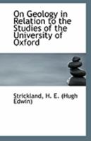 On Geology in Relation to the Studies of the University of Oxford... 1273587081 Book Cover